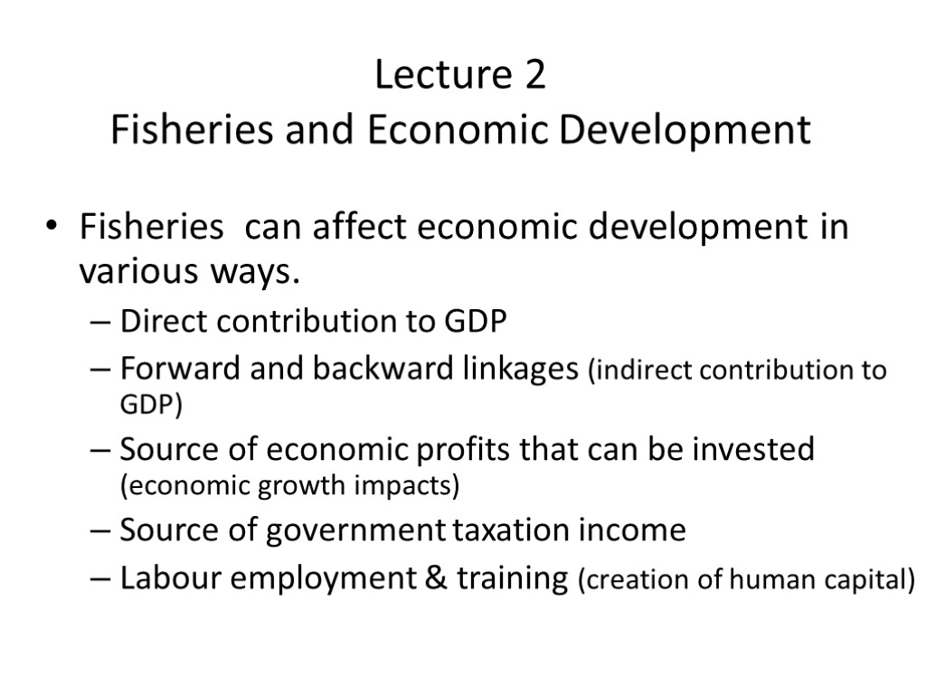 Lecture 2 Fisheries and Economic Development Fisheries can affect economic development in various ways.